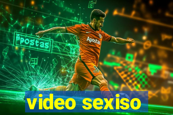 video sexiso